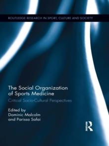 The Social Organization of Sports Medicine : Critical Socio-Cultural Perspectives