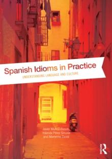 Spanish Idioms in Practice : Understanding Language and Culture