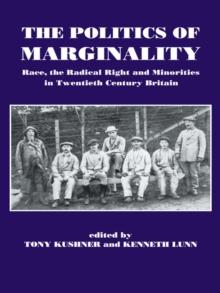 The Politics of Marginality : Race, the Radical Right and Minorities in Twentieth Century Britain