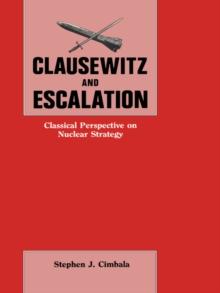 Clausewitz and Escalation : Classical Perspective on Nuclear Strategy