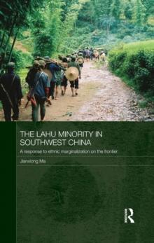 The Lahu Minority in Southwest China : A Response to Ethnic Marginalization on the Frontier