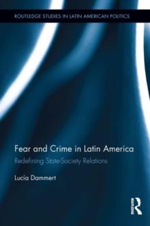 Fear and Crime in Latin America : Redefining State-Society Relations