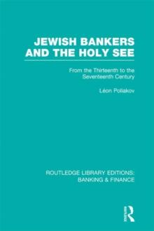 Jewish Bankers and the Holy See (RLE: Banking & Finance) : From the Thirteenth to the Seventeenth Century