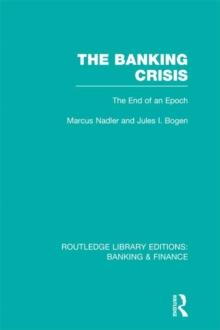 The Banking Crisis (RLE Banking & Finance) : The End of an Epoch