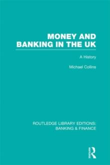 Money and Banking in the UK (RLE: Banking & Finance) : A History