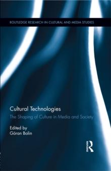 Cultural Technologies : The Shaping of Culture in Media and Society