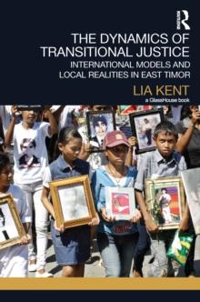 The Dynamics of Transitional Justice: : International Models and Local Realities in East Timor