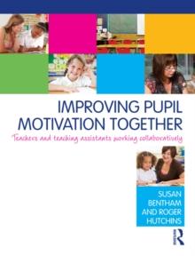 Improving Pupil Motivation Together : Teachers and Teaching Assistants Working Collaboratively