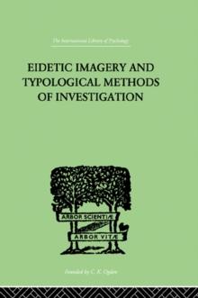 Eidetic Imagery and Typological Methods of Investigation : Their Importance for the Psychology of Childhood, the Theory of Education and General Psychology