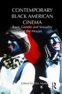 Contemporary Black American Cinema : Race, Gender and Sexuality at the Movies