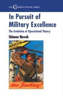 In Pursuit of Military Excellence : The Evolution of Operational Theory