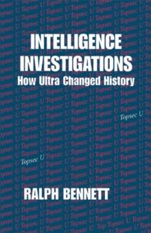 Intelligence Investigations : How Ultra Changed History