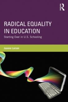 Radical Equality in Education : Starting Over in U.S. Schooling