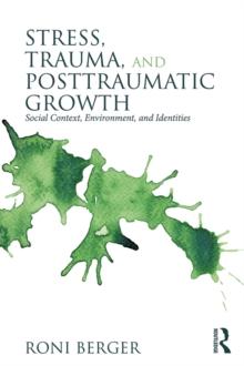 Stress, Trauma, and Posttraumatic Growth : Social Context, Environment, and Identities