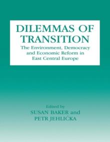 Dilemmas of Transition : The Environment, Democracy and Economic Reform in East Central Europe