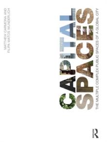 Capital Spaces : The Multiple Complex Public Spaces of a Global City