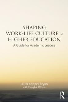 Shaping Work-Life Culture in Higher Education : A Guide for Academic Leaders