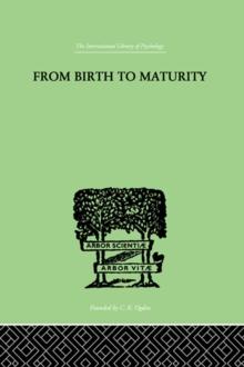 From Birth to Maturity : An Outline of the Psychological Development of the Child