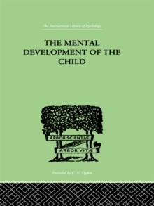 The Mental Development of the Child : A Summary of Modern Psychological Theory