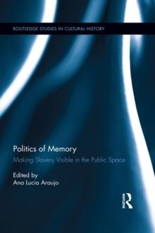 Politics of Memory : Making Slavery Visible in the Public Space