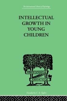 Intellectual Growth In Young Children : With an Appendix on Children's "Why" Questions by Nathan Isaacs