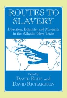 Routes to Slavery : Direction, Ethnicity and Mortality in the Transatlantic Slave Trade