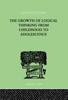 The Growth Of Logical Thinking From Childhood To Adolescence : AN ESSAY ON THE CONSTRUCTION OF FORMAL OPERATIONAL STRUCTURES