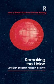 Remaking the Union : Devolution and British Politics in the 1990s