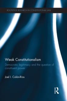 Weak Constitutionalism : Democratic Legitimacy and the Question of Constituent Power