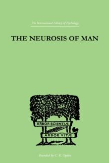 The Neurosis Of Man : An Introduction to a Science of Human Behaviour