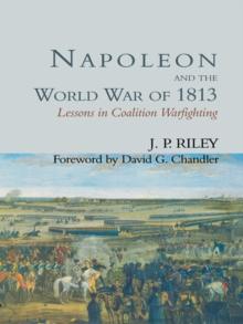 Napoleon and the World War of 1813 : Lessons in Coalition Warfighting