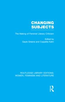 Changing Subjects : The Making of Feminist Literary Criticism