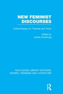 New Feminist Discourses : Critical Essays on Theories and Texts