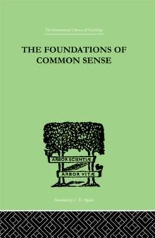 The Foundations Of Common Sense : A PSYCHOLOGICAL PREFACE TO THE PROBLEMS OF KNOWLEDGE