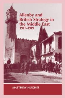 Allenby and British Strategy in the Middle East, 1917-1919