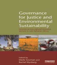 Governance for Justice and Environmental Sustainability : Lessons across Natural Resource Sectors in Sub-Saharan Africa