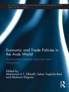 Economic and Trade Policies in the Arab World : Employment, Poverty Reduction and Integration