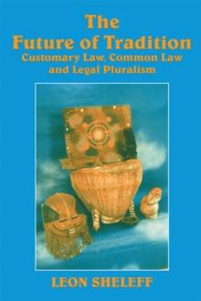 The Future of Tradition : Customary Law, Common Law and Legal Pluralism