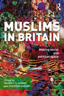 Muslims in Britain : Making Social and Political Space