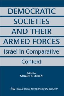 Democratic Societies and Their Armed Forces : Israel in Comparative Context