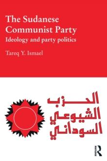 The Sudanese Communist Party : Ideology and Party Politics