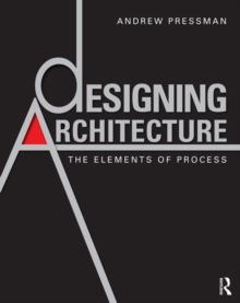 Designing Architecture : The Elements of Process