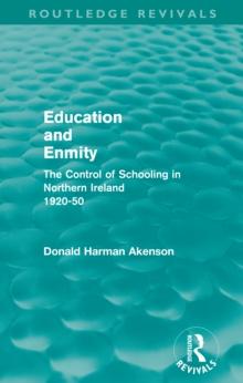 Education and Enmity (Routledge Revivals) : The Control of Schooling in Northern Ireland 1920-50