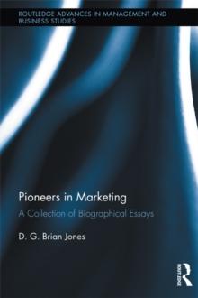 Pioneers in Marketing : A Collection of Biographical Essays