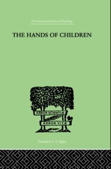 The Hands Of Children : AN INTRODUCTION TO PSYCHO-CHIROLOGY