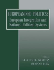 Europeanised Politics? : European Integration and National Political Systems