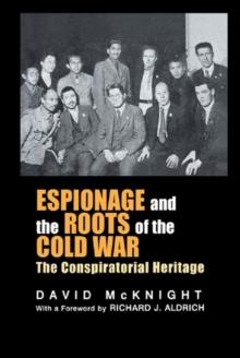 Espionage and the Roots of the Cold War : The Conspiratorial Heritage