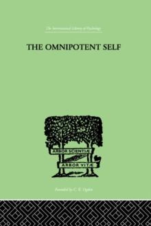 The Omnipotent Self : A STUDY IN SELF-DECEPTION AND SELF-CURE