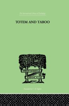 Totem And Taboo : Some Points of Agreement between the Mental Lives of Savages and Neurotics