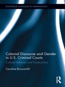 Colonial Discourse and Gender in U.S. Criminal Courts : Cultural Defenses and Prosecutions